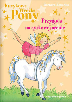 KUCYKOWA WRÓŻKA PONY<br />PRZYGODA NA CYRKOWEJ ARENIE